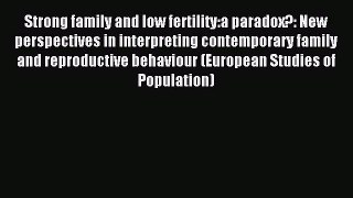 Read Strong family and low fertility:a paradox?: New perspectives in interpreting contemporary