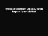 Download Fertilidad Concepcion Y Embarazo/ Getting Pregnant (Spanish Edition) PDF Free