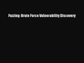 Read Fuzzing: Brute Force Vulnerability Discovery PDF Free