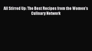 Read Books All Stirred Up: The Best Recipes from the Womenâ€™s Culinary Network E-Book Free