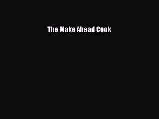 Read Books The Make Ahead Cook ebook textbooks