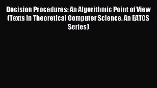 Download Decision Procedures: An Algorithmic Point of View (Texts in Theoretical Computer Science.