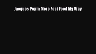 Read Books Jacques PÃ©pin More Fast Food My Way E-Book Free