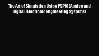 Read The Art of Simulation Using PSPICEAnalog and Digital (Electronic Engineering Systems)