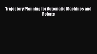 Read Trajectory Planning for Automatic Machines and Robots Ebook Free