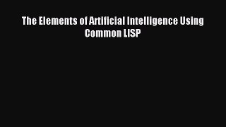 Download The Elements of Artificial Intelligence Using Common LISP Ebook Online