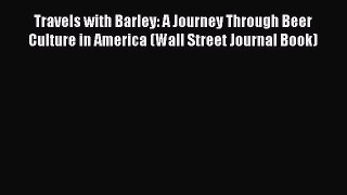 Read Travels with Barley: A Journey Through Beer Culture in America (Wall Street Journal Book)