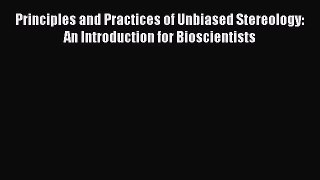 [Download] Principles and Practices of Unbiased Stereology: An Introduction for Bioscientists
