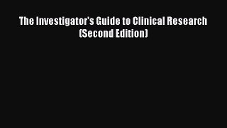 [Download] The Investigator's Guide to Clinical Research (Second Edition) Read Free