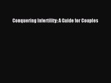 Read Conquering Infertility: A Guide for Couples Ebook Free