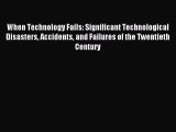 [Download] When Technology Fails: Significant Technological Disasters Accidents and Failures