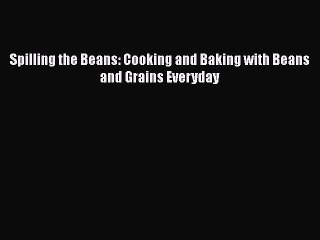 Tải video: Read Books Spilling the Beans: Cooking and Baking with Beans and Grains Everyday ebook textbooks