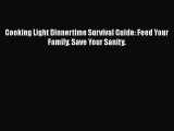 Read Books Cooking Light Dinnertime Survival Guide: Feed Your Family. Save Your Sanity. E-Book