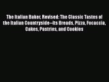 Read Books The Italian Baker Revised: The Classic Tastes of the Italian Countryside--Its Breads