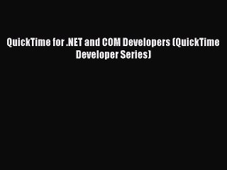 Read QuickTime for .NET and COM Developers (QuickTime Developer Series) Ebook Online