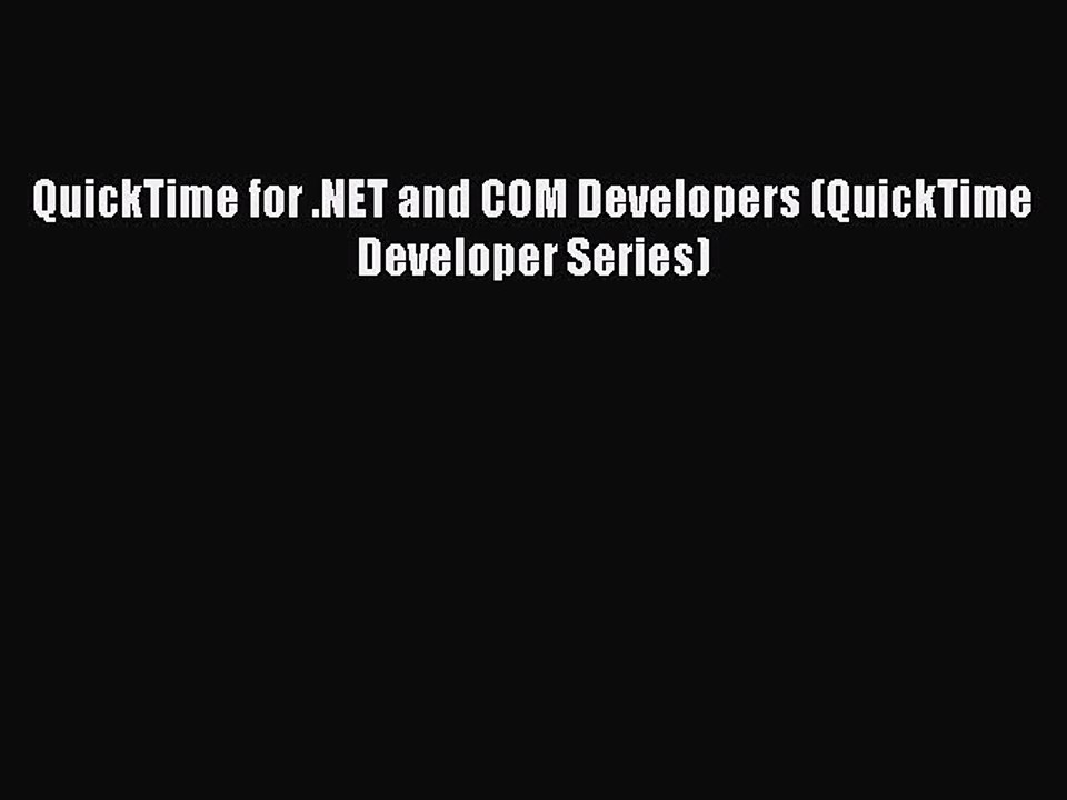 Read QuickTime for .NET and COM Developers (QuickTime Developer Series) Ebook Online