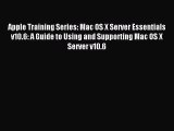 Read Apple Training Series: Mac OS X Server Essentials v10.6: A Guide to Using and Supporting