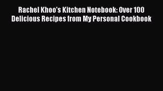 Download Books Rachel Khoo's Kitchen Notebook: Over 100 Delicious Recipes from My Personal