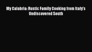 Download Books My Calabria: Rustic Family Cooking from Italy's Undiscovered South PDF Online