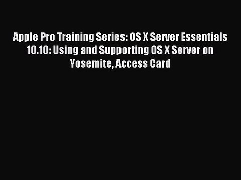 Read Apple Pro Training Series: OS X Server Essentials 10.10: Using and Supporting OS X Server