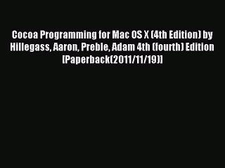 Read Cocoa Programming for Mac OS X (4th Edition) by Hillegass Aaron Preble Adam 4th (fourth)
