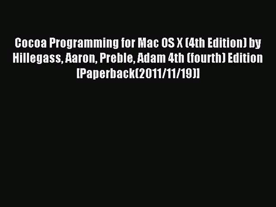 Read Cocoa Programming for Mac OS X (4th Edition) by Hillegass Aaron Preble Adam 4th (fourth)