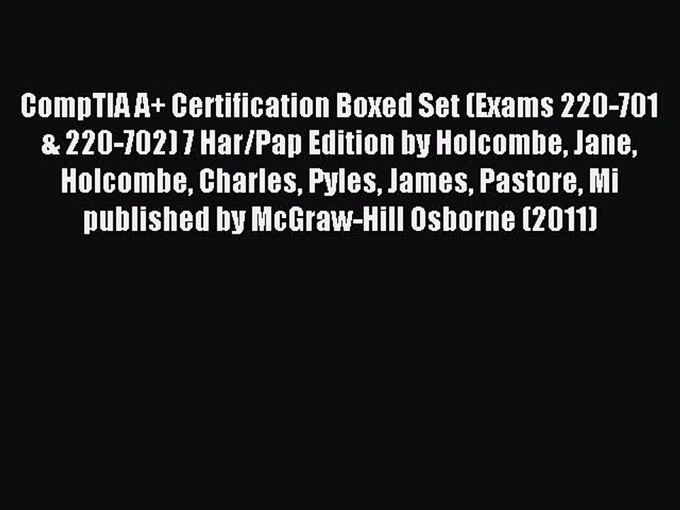 Read CompTIA A+ Certification Boxed Set (Exams 220-701 & 220-702) 7 Har/Pap Edition by Holcombe