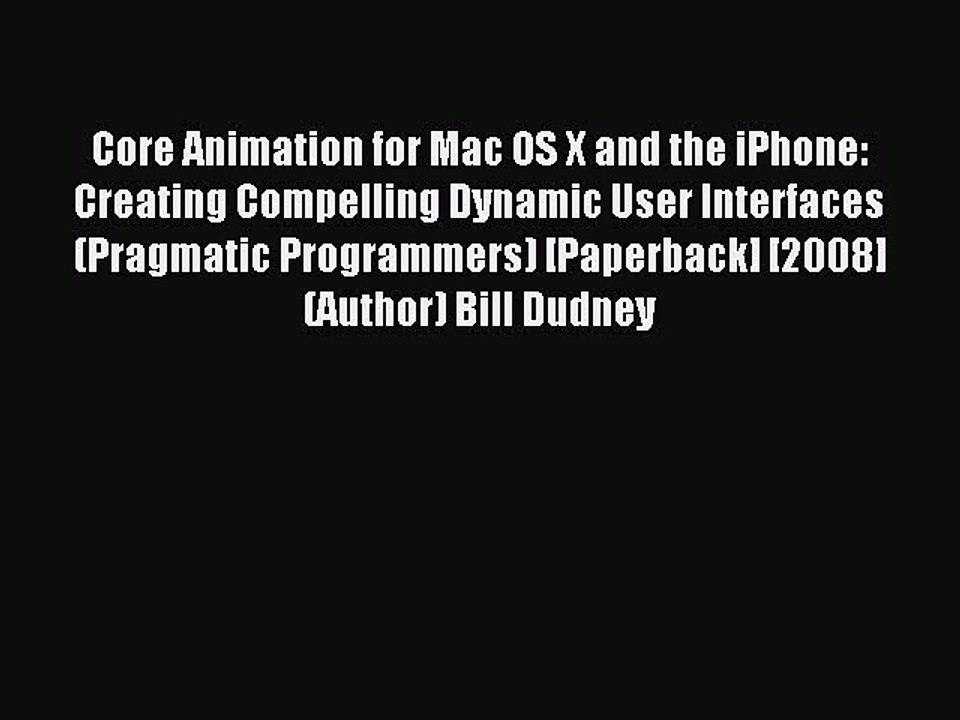 Read Core Animation for Mac OS X and the iPhone: Creating Compelling Dynamic User Interfaces