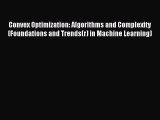 Download Convex Optimization: Algorithms and Complexity (Foundations and Trends(r) in Machine