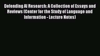 Download Defending AI Research: A Collection of Essays and Reviews (Center for the Study of