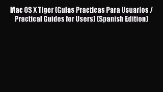 Download Mac OS X Tiger (Guias Practicas Para Usuarios / Practical Guides for Users) (Spanish