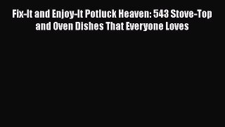 Read Books Fix-It and Enjoy-It Potluck Heaven: 543 Stove-Top and Oven Dishes That Everyone