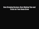 Read Beer Brewing Recipes: Beer Making Tips and Tricks for Your Home Brew Ebook Free