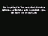 [Download] The Everything Kids' Astronomy Book: Blast into outer space with stellar facts intergalactic