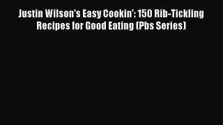 Read Books Justin Wilson's Easy Cookin': 150 Rib-Tickling Recipes for Good Eating (Pbs Series)