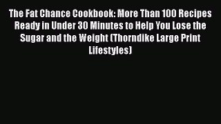 Read Books The Fat Chance Cookbook: More Than 100 Recipes Ready in Under 30 Minutes to Help
