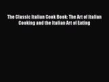 Read Books The Classic Italian Cook Book: The Art of Italian Cooking and the Italian Art of