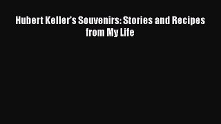 Read Books Hubert Keller's Souvenirs: Stories and Recipes from My Life Ebook PDF
