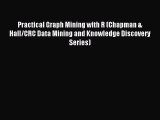 Download Practical Graph Mining with R (Chapman & Hall/CRC Data Mining and Knowledge Discovery