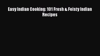 Download Books Easy Indian Cooking: 101 Fresh & Feisty Indian Recipes PDF Free