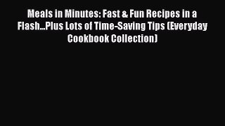Read Books Meals in Minutes: Fast & Fun Recipes in a Flash...Plus Lots of Time-Saving Tips