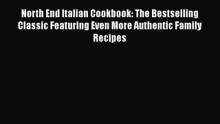 Read Books North End Italian Cookbook: The Bestselling Classic Featuring Even More Authentic