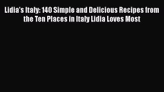 Download Books Lidia's Italy: 140 Simple and Delicious Recipes from the Ten Places in Italy