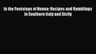Read Books In the Footsteps of Nonna: Recipes and Ramblings in Southern Italy and Sicily PDF