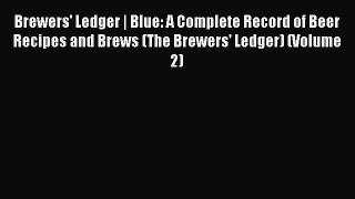 Read Brewers' Ledger | Blue: A Complete Record of Beer Recipes and Brews (The Brewers' Ledger)