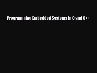 Download Programming Embedded Systems in C and C++ PDF Online