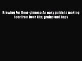 Download Brewing For Beer-ginners: An easy guide to making beer from beer kits grains and hops