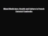 Read Mixed Medicines: Health and Culture in French Colonial Cambodia Ebook Free