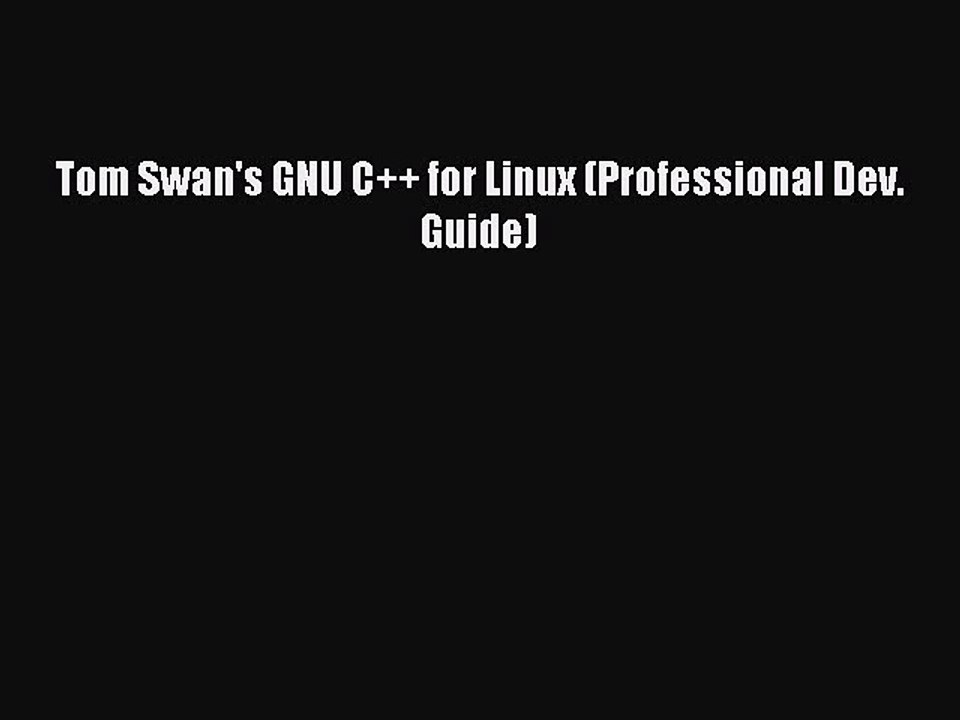 Download Tom Swan's GNU C++ for Linux (Professional Dev. Guide) PDF Free