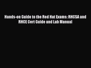 Download Hands-on Guide to the Red Hat Exams: RHCSA and RHCE Cert Guide and Lab Manual Ebook